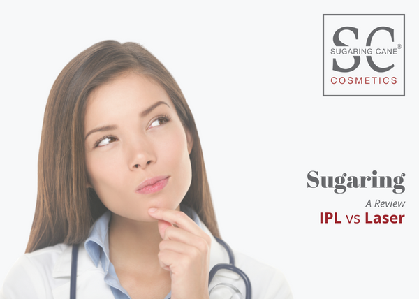 Sugaring Hair Removal versus IPL and Laser Sugaring Cane